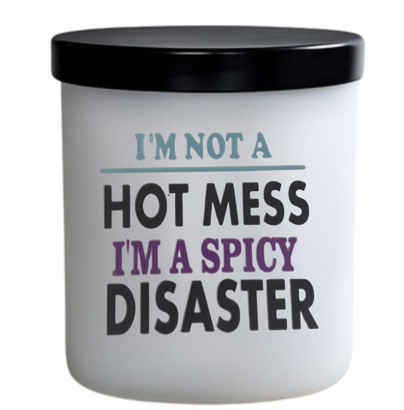 I’m not a hotmess. I’m a spicy disaster