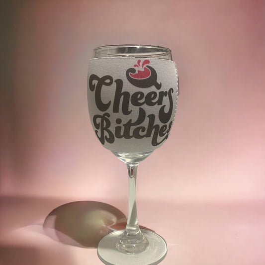 Cheers Bitches - Wine Glass Cooler