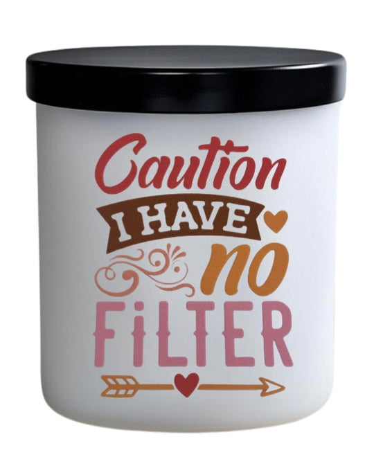 Caution I have no filter