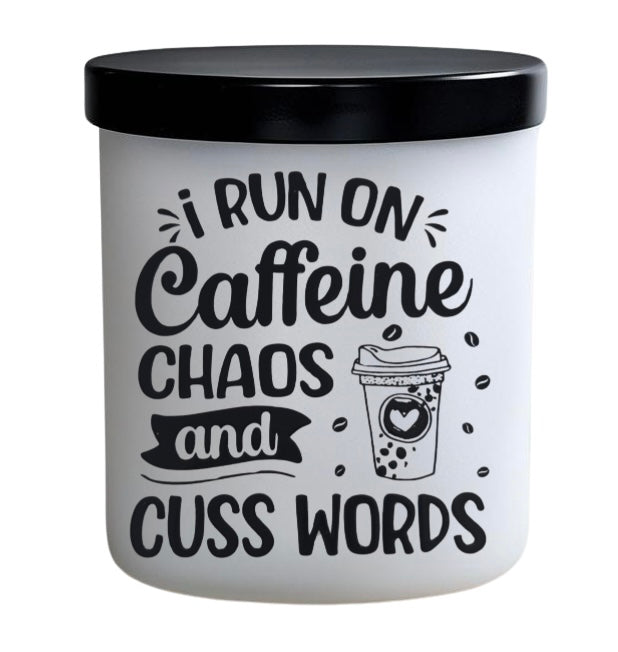 I run on caffeine and cuss words