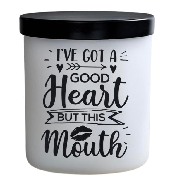I’ve got a good heart but this mouth.