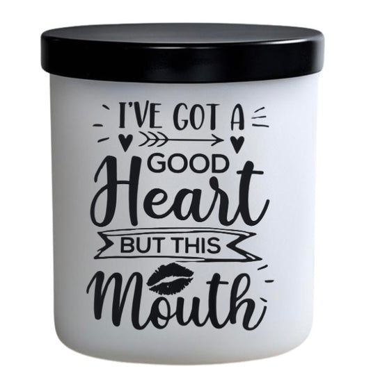 I’ve got a good heart but this mouth.