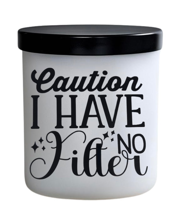 Caution I have no filter. 1