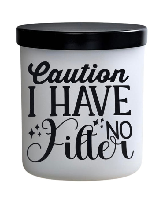 Caution I have no filter. 1