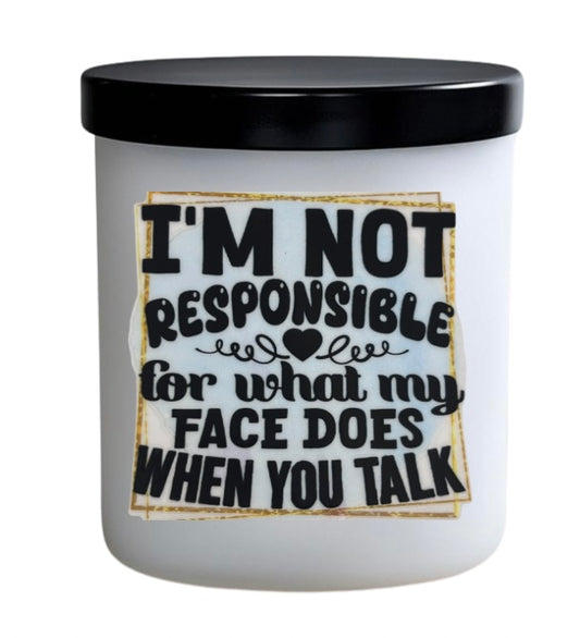 I’m not responsible for what my face does when you talk