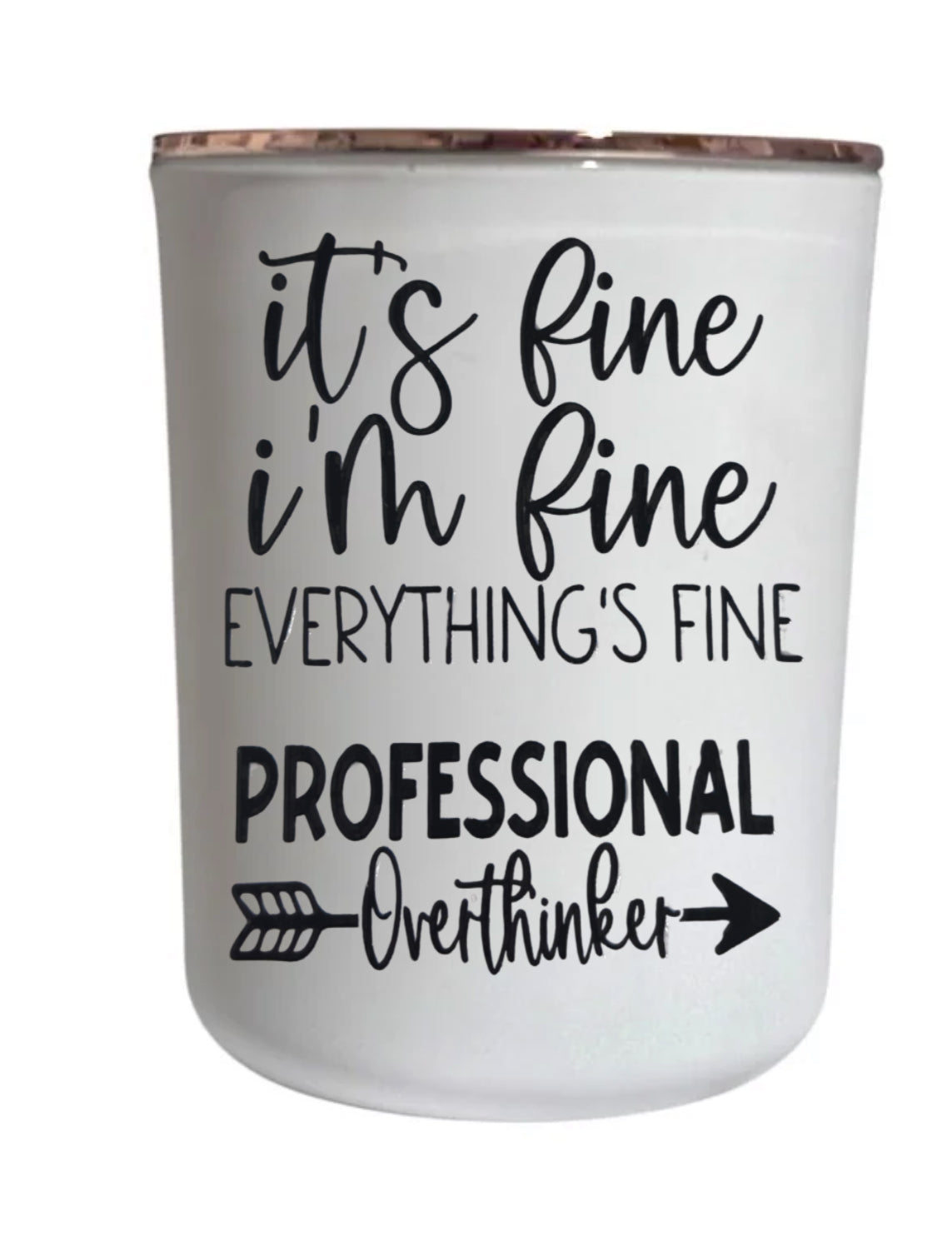 It’s fine, I’m fine everything’s fine. Professional Overthinker - Large Candle