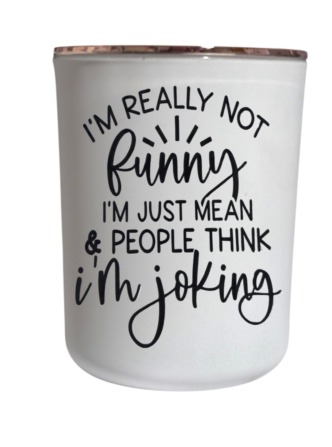 I’m really not funny I’m just mean & people think I’m joking - Large Candle