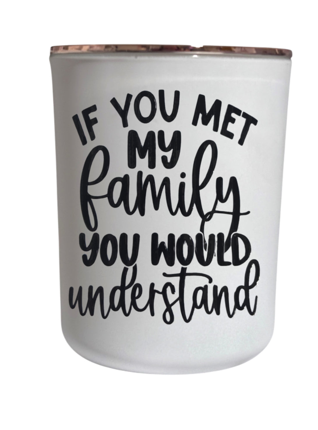 If you met my family you would understand - Large Candle