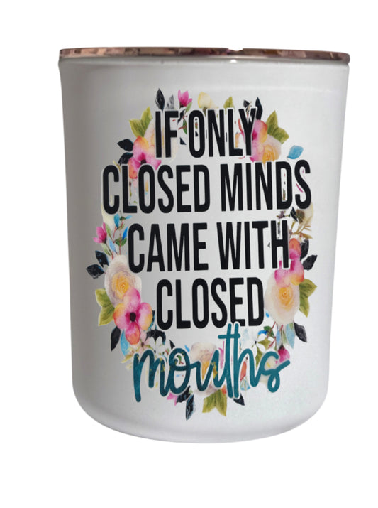 If only closed minds came with closed mouths  - Large Candle