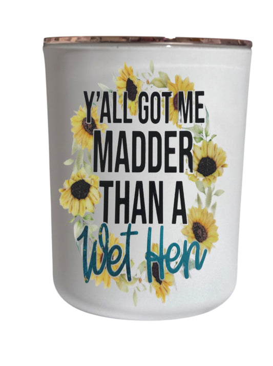 Y’all got me madder than a wet hen - Large Candle