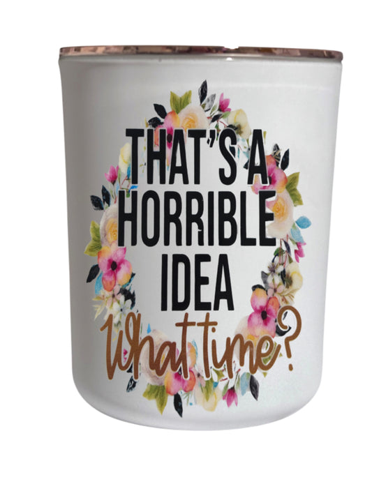 That’s a horrible idea, what time?  - Large Candle