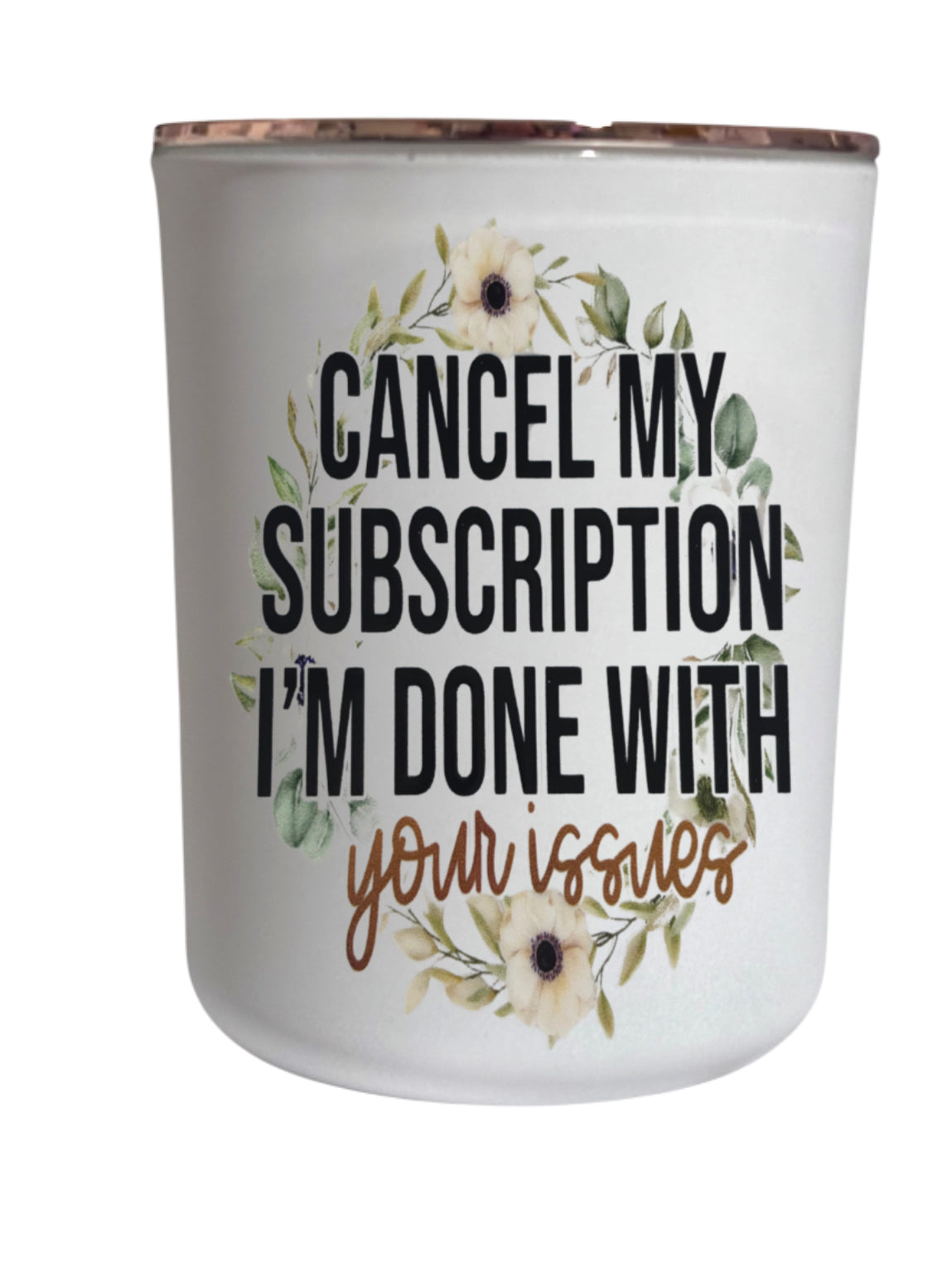 Cancel my subscription I’m done with your issues - Large Candle