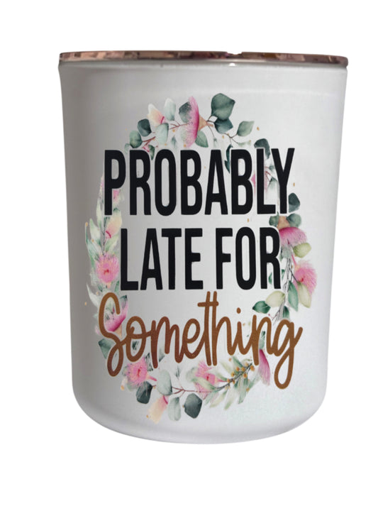 Probably late so something - Large Candle