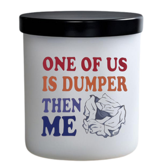 One of us is dumper then me