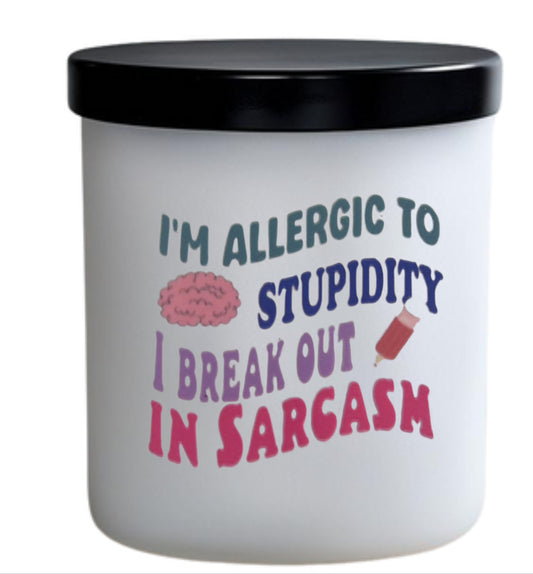 I’m allergic to stupid I break out in sarcasm