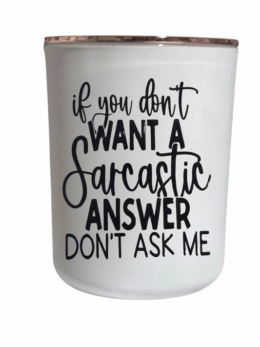 If you don’t want a sarcastic answer don’t ask me - Large Candle